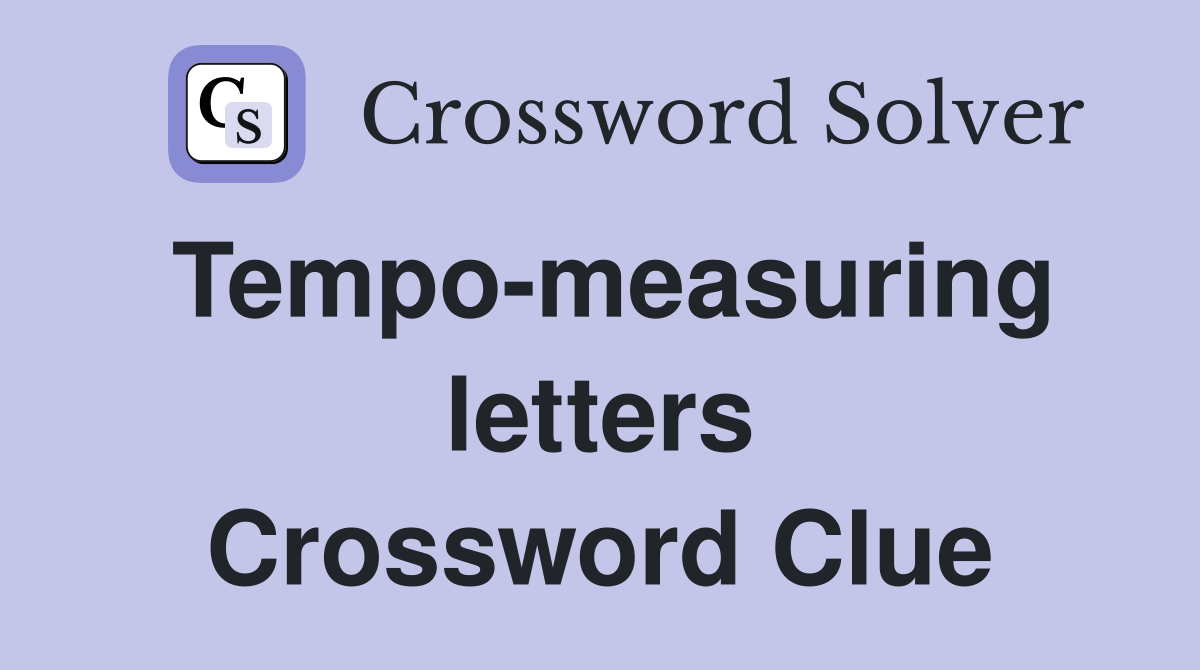 Tempo-measuring letters Crossword Clue
