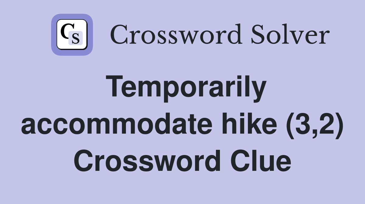Temporarily accommodate hike (3,2) Crossword Clue