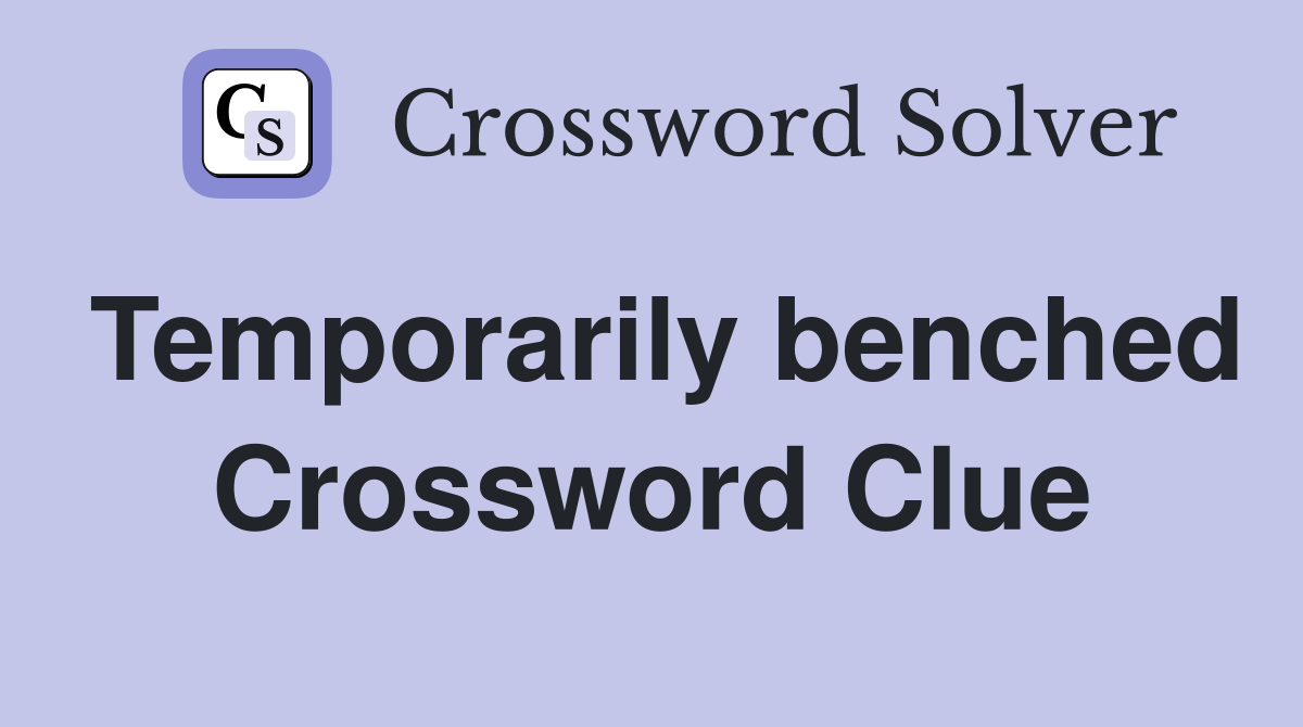 Temporarily benched Crossword Clue
