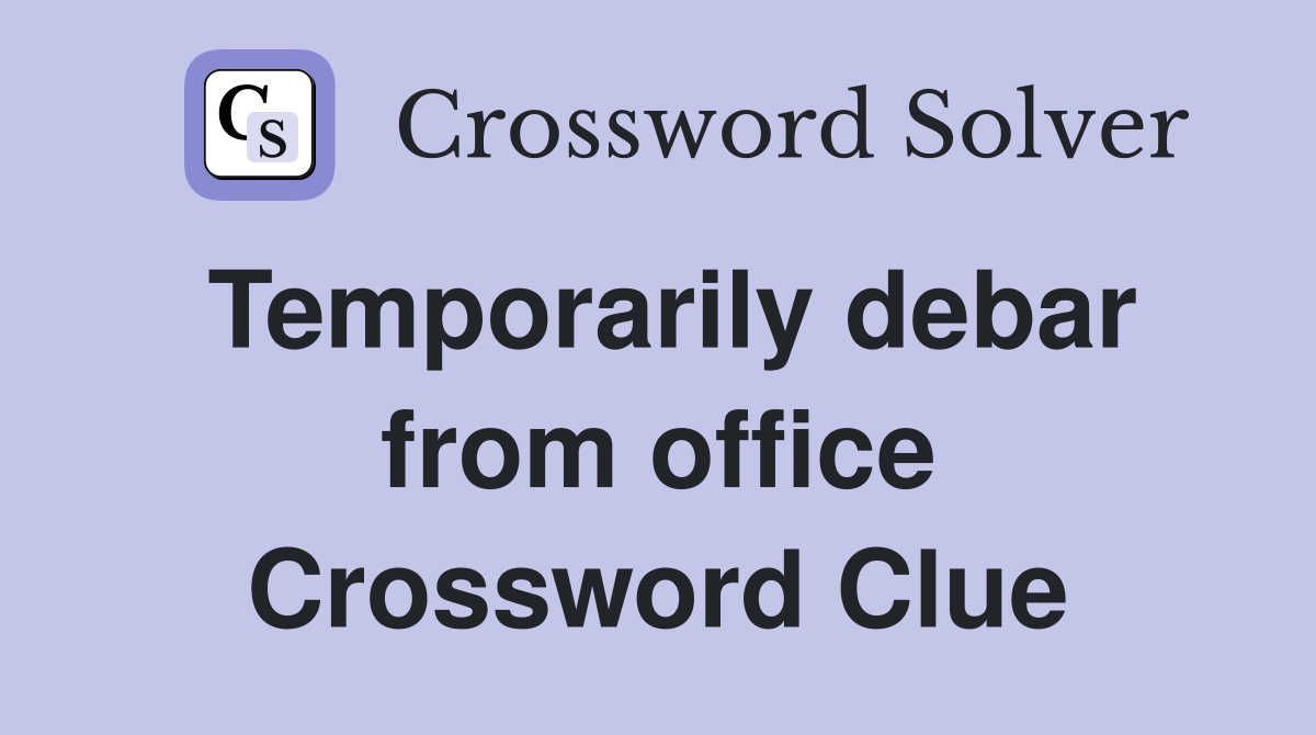 Temporarily debar from office Crossword Clue