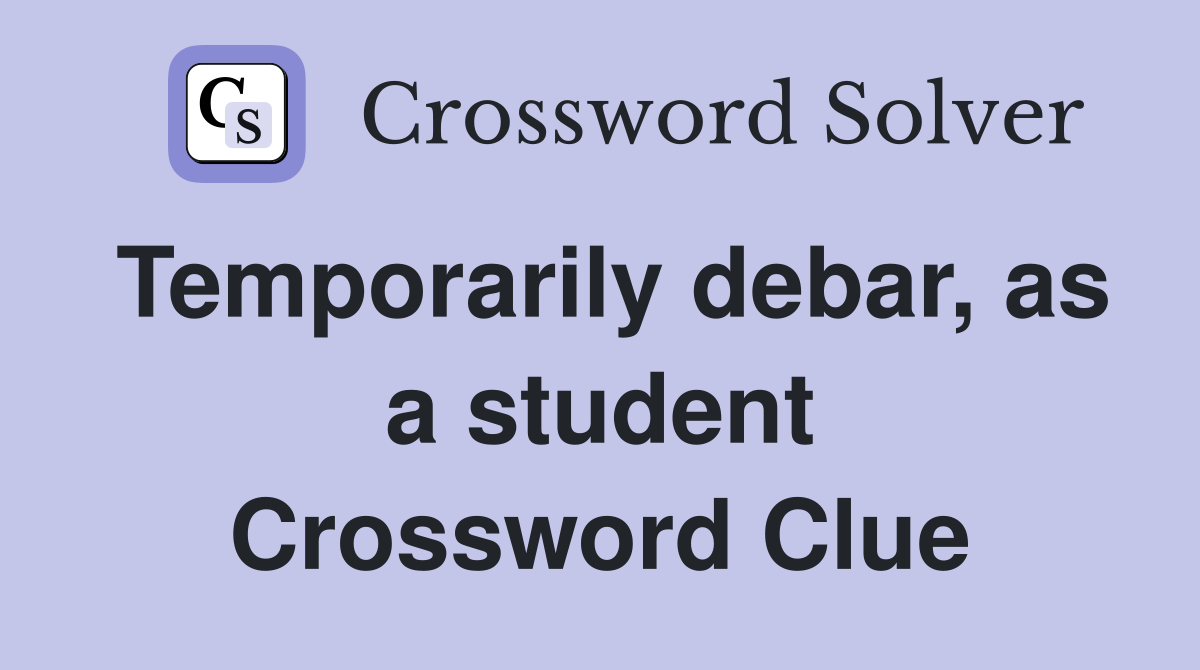 Temporarily debar, as a student Crossword Clue