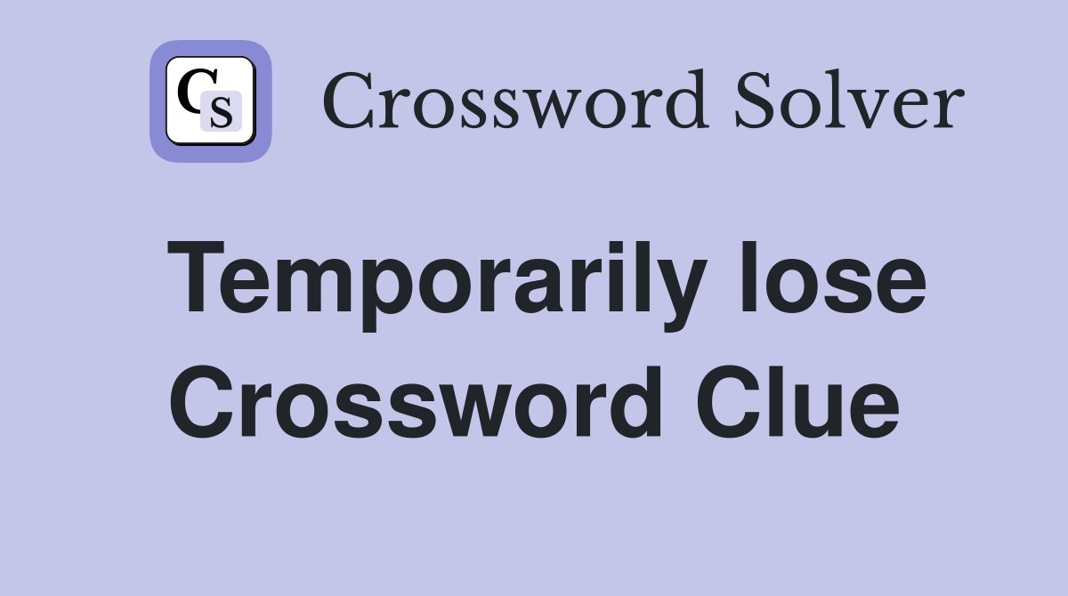 Temporarily lose Crossword Clue