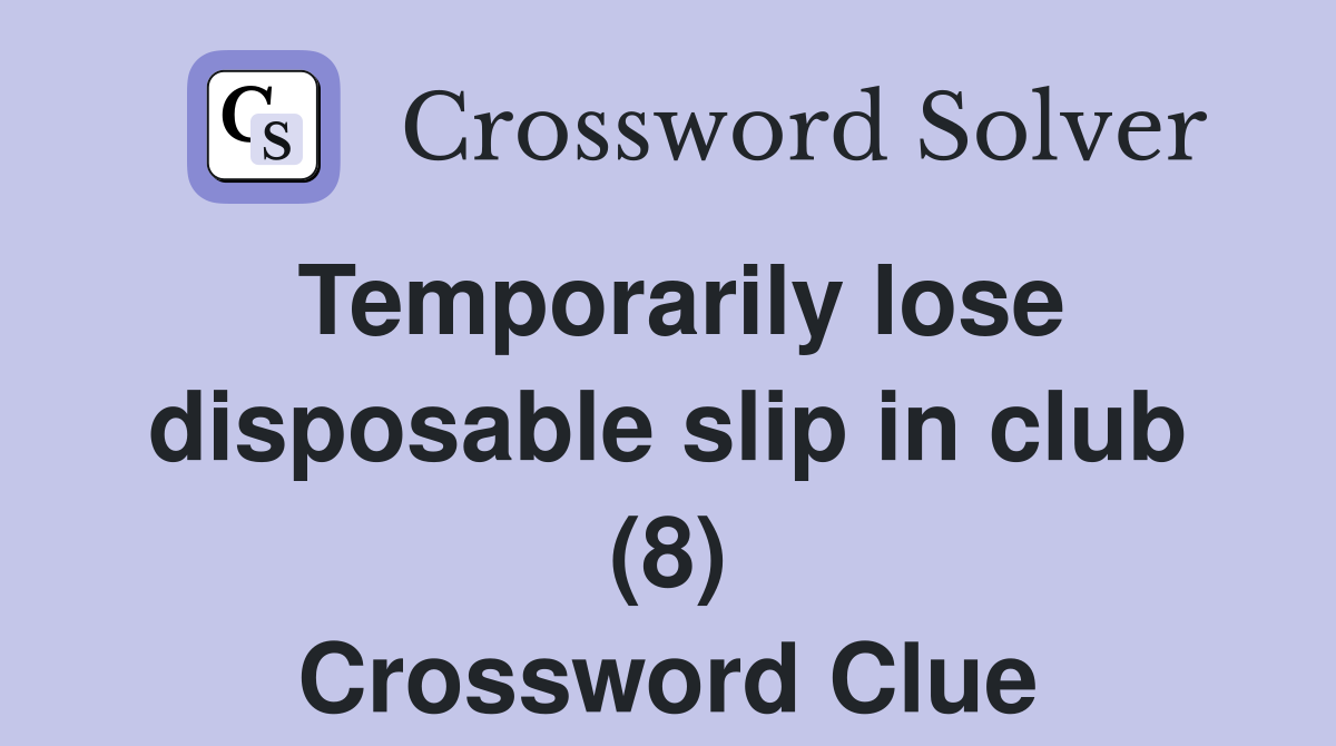 Temporarily lose disposable slip in club (8) Crossword Clue