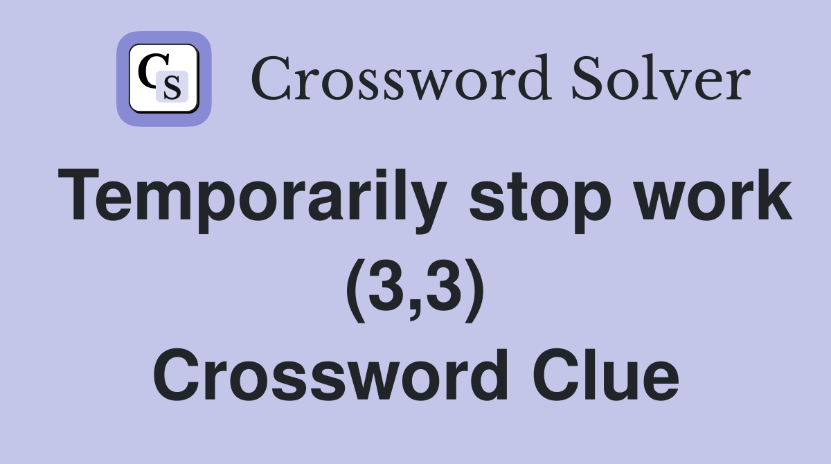 Temporarily stop work (3,3) Crossword Clue