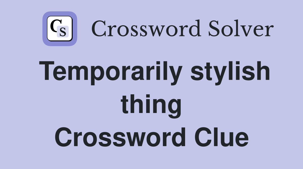 Temporarily stylish thing Crossword Clue