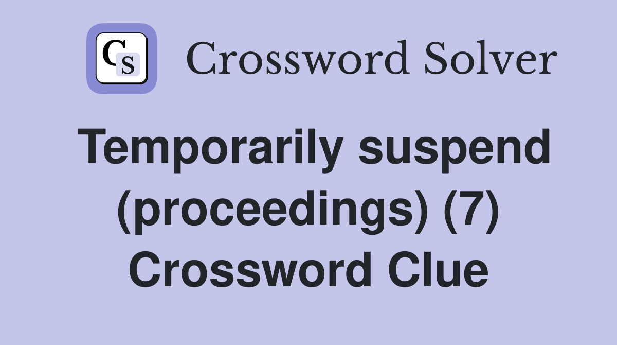 Temporarily suspend (proceedings) (7) Crossword Clue