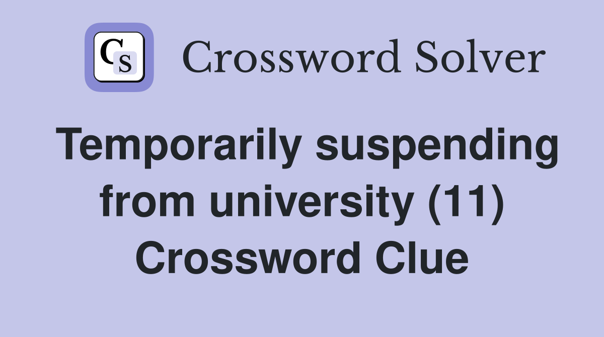 Temporarily suspending from university (11) Crossword Clue