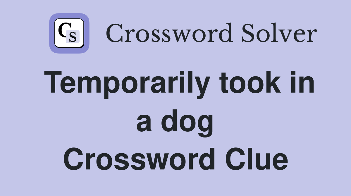Temporarily took in a dog Crossword Clue