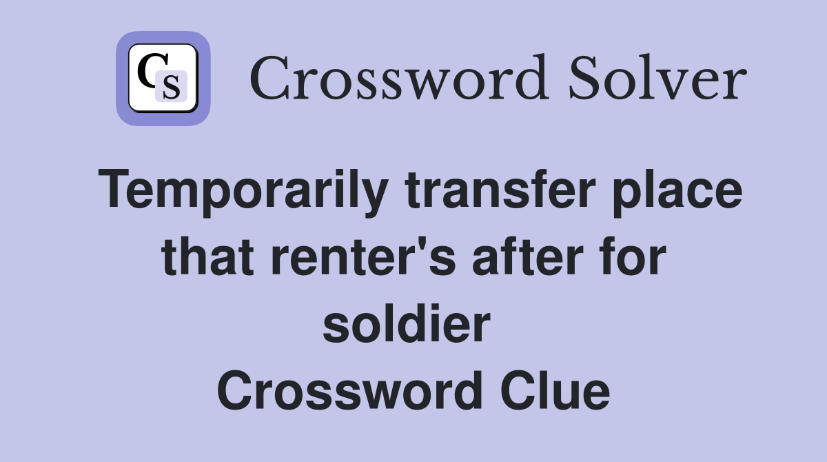 Temporarily transfer place that renter's after for soldier  Crossword Clue
