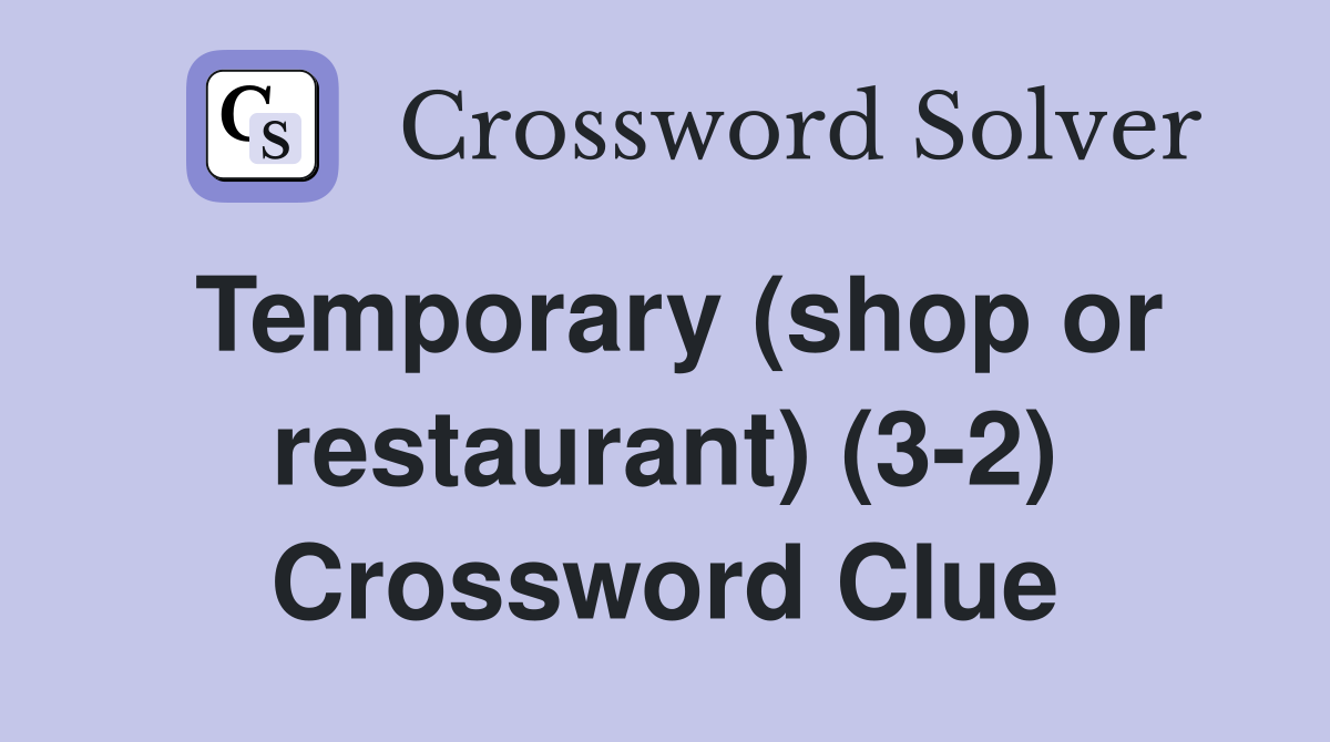 Temporary (shop or restaurant) (3-2) Crossword Clue