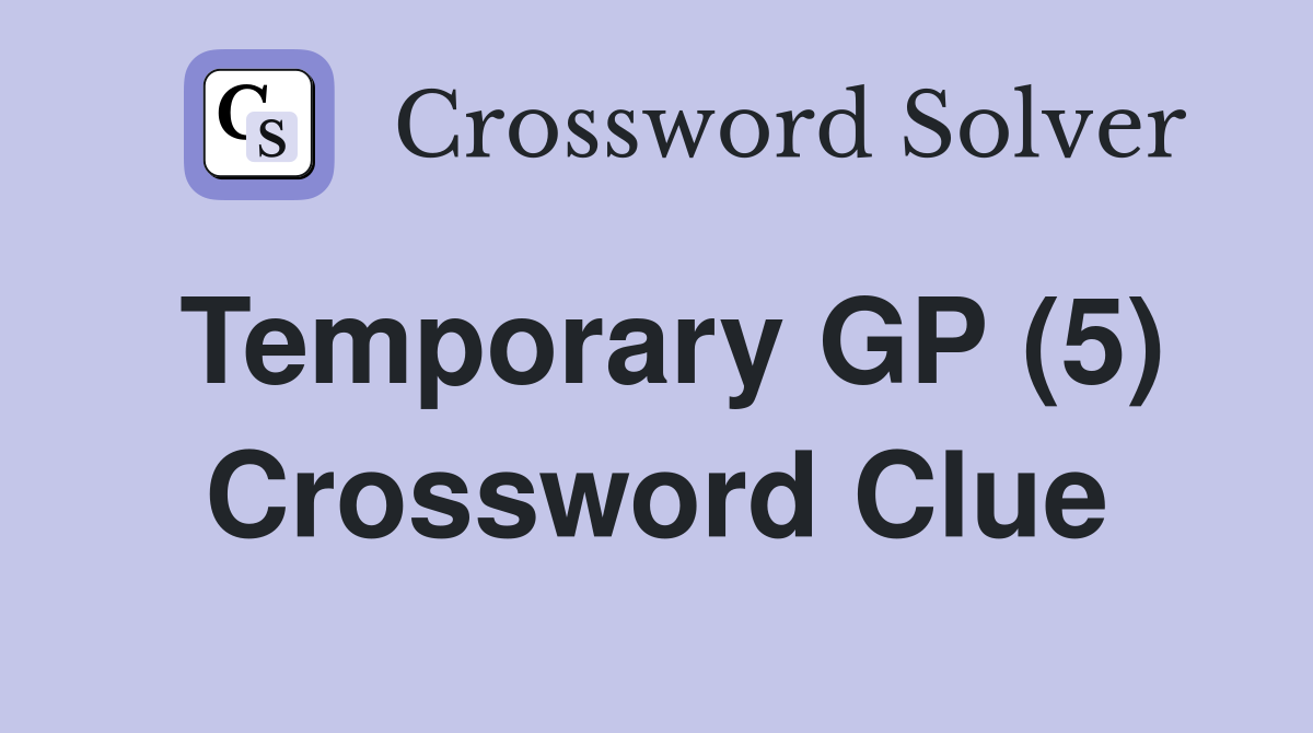 Temporary GP (5) Crossword Clue