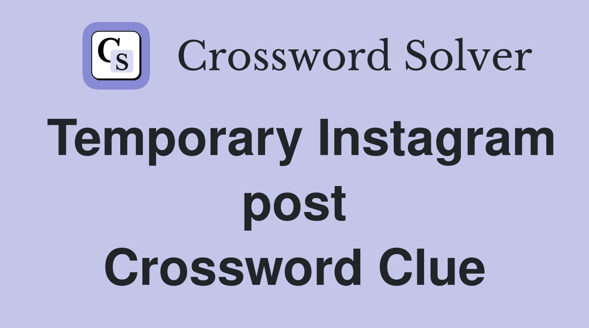 Temporary Instagram post Crossword Clue