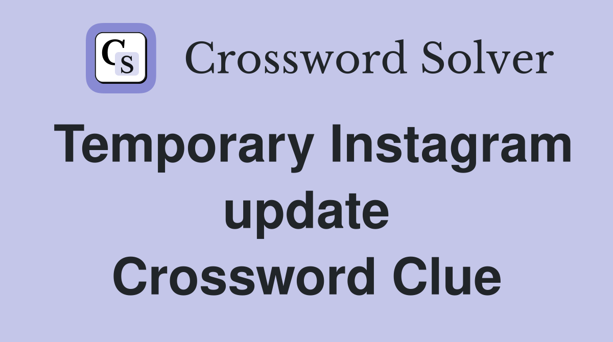 Temporary Instagram update Crossword Clue