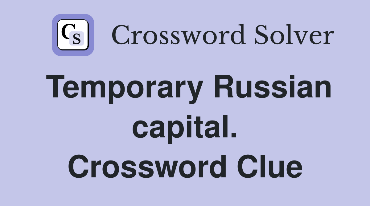 Temporary Russian capital. Crossword Clue
