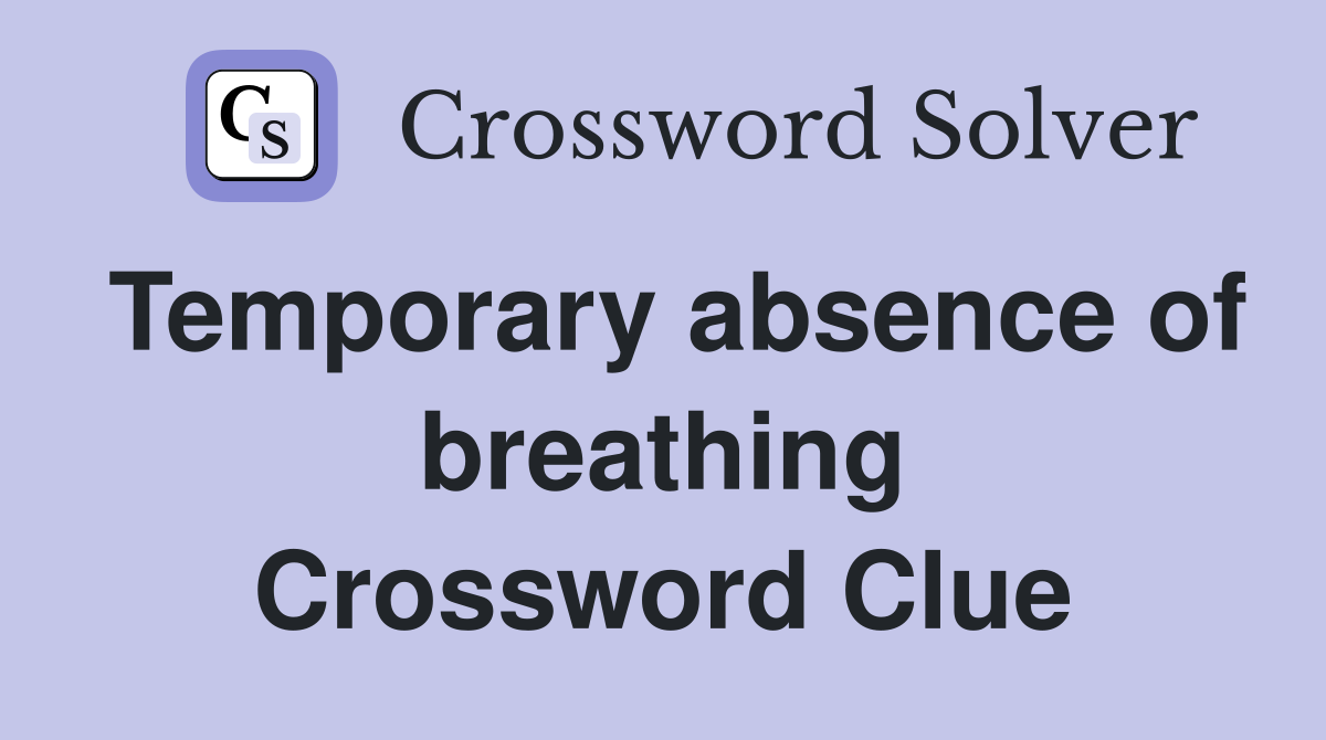 Temporary absence of breathing Crossword Clue