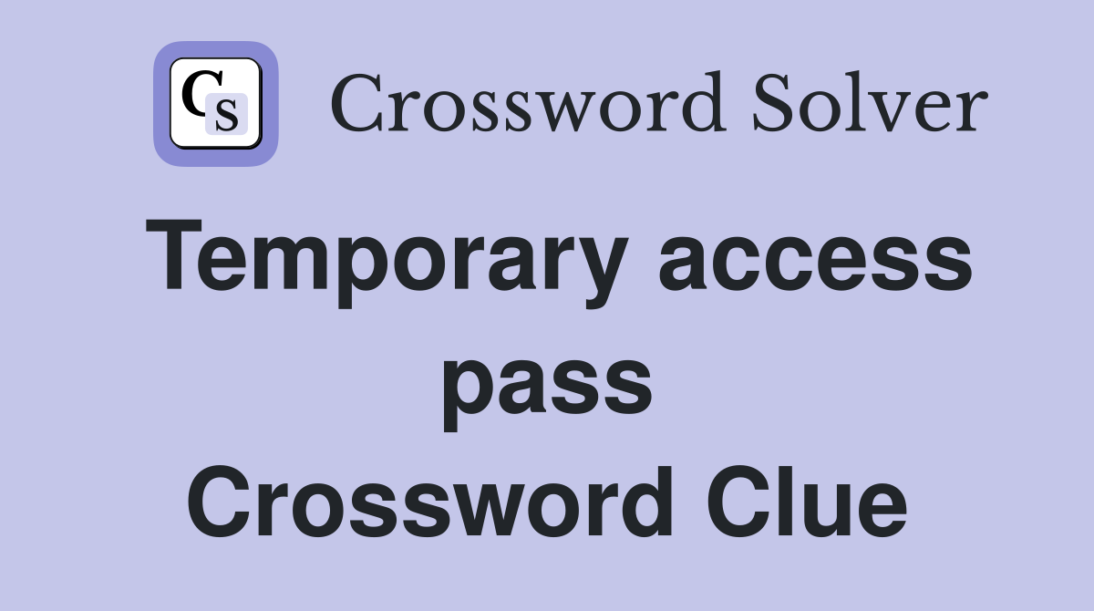 Temporary access pass Crossword Clue