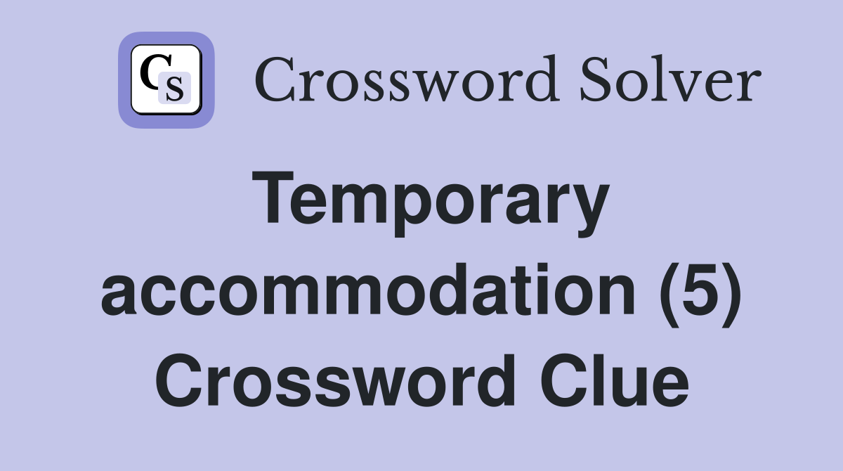 Temporary accommodation (5) Crossword Clue