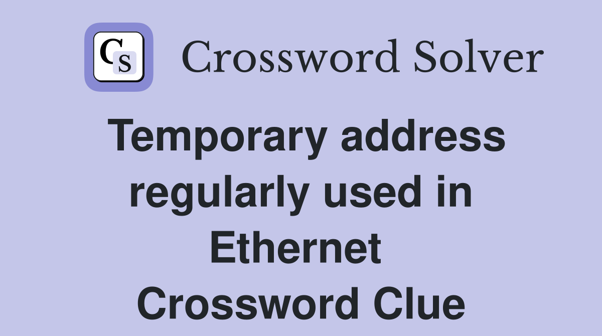 Temporary address regularly used in Ethernet  Crossword Clue