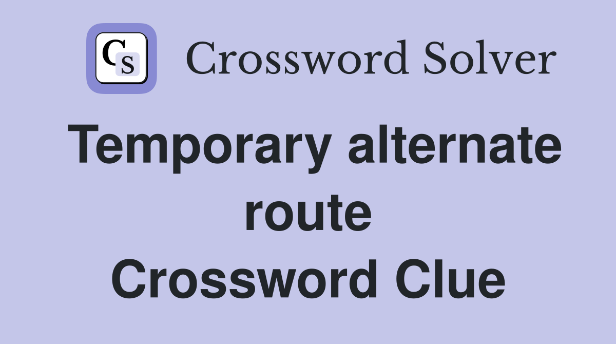 Temporary alternate route Crossword Clue