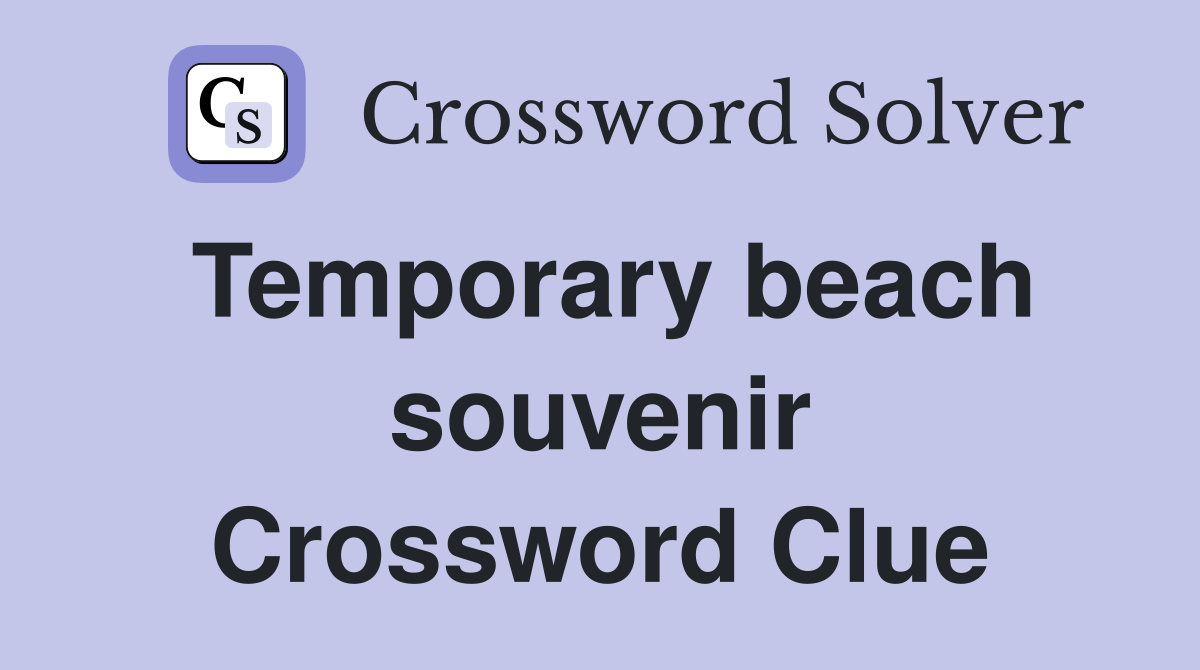 Temporary beach souvenir Crossword Clue