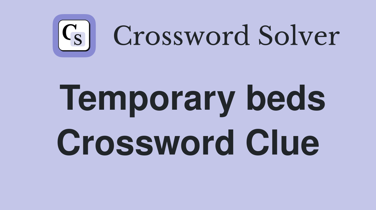 Temporary beds Crossword Clue