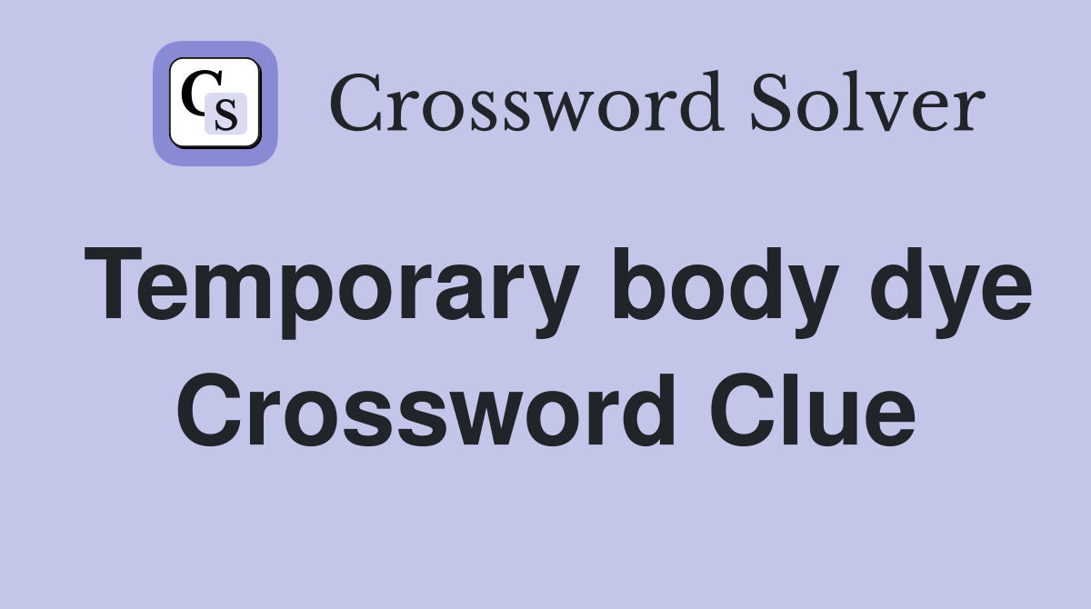 Temporary body dye Crossword Clue