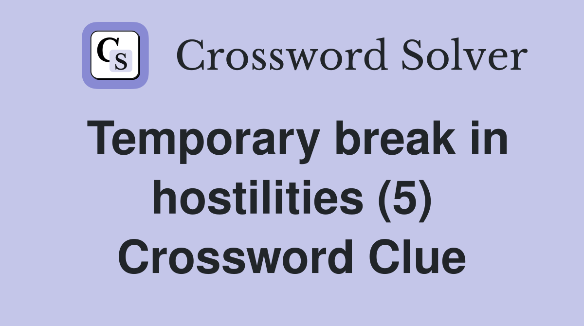 Temporary break in hostilities (5) Crossword Clue
