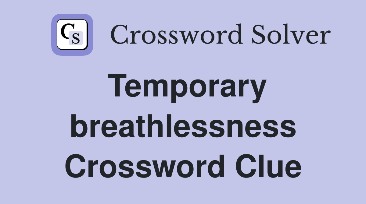 Temporary breathlessness Crossword Clue