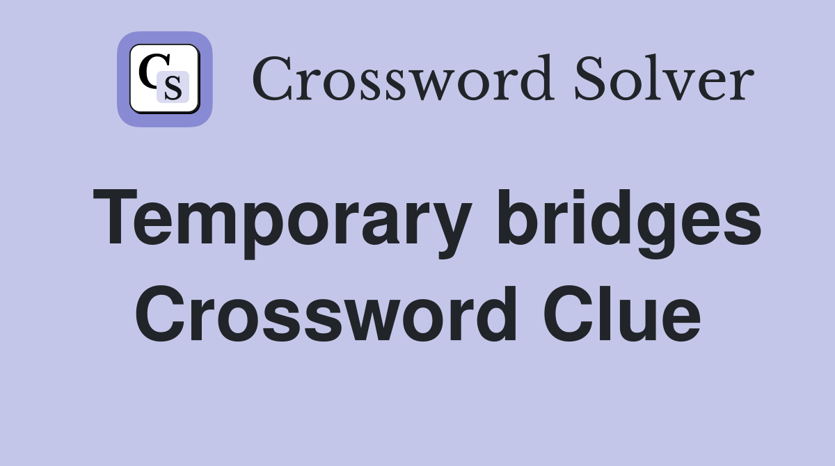 Temporary bridges Crossword Clue