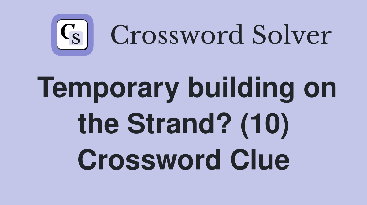 Temporary building on the Strand? (10) Crossword Clue
