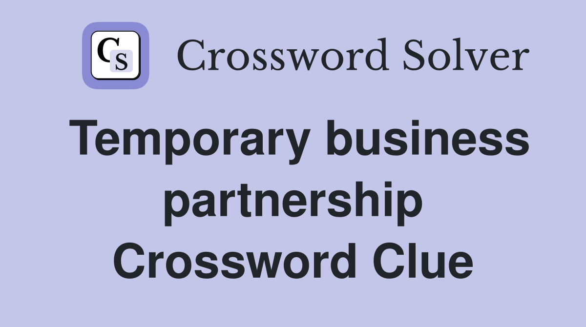Temporary business partnership Crossword Clue