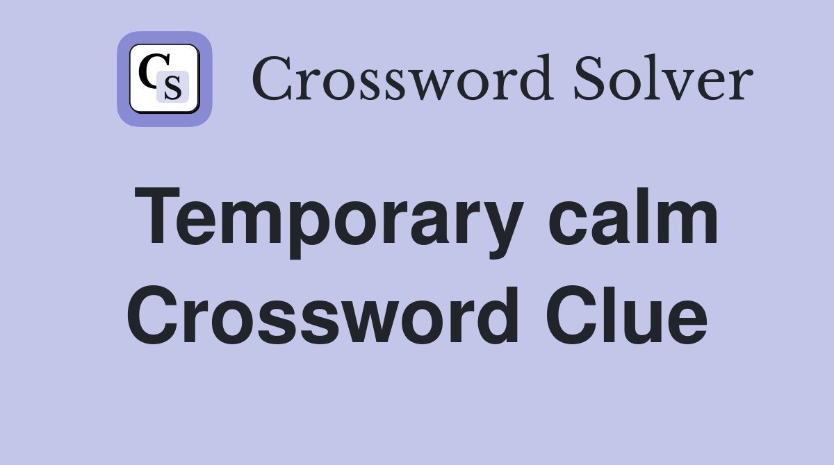 Temporary calm Crossword Clue