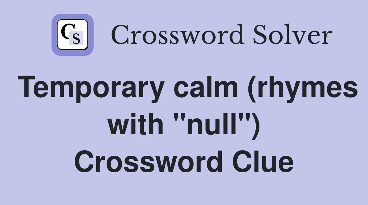 Temporary calm (rhymes with "null") Crossword Clue