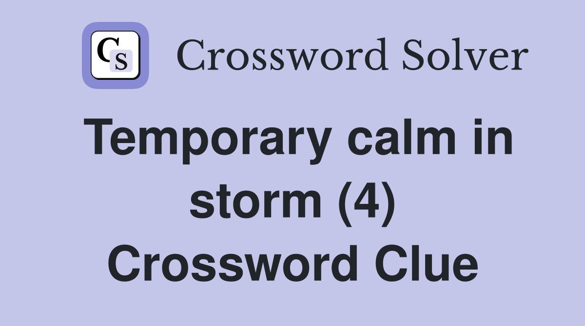 Temporary calm in storm (4) Crossword Clue