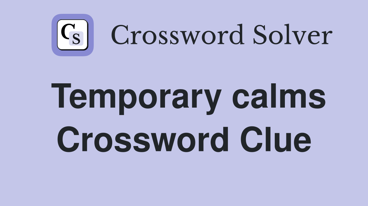 Temporary calms Crossword Clue