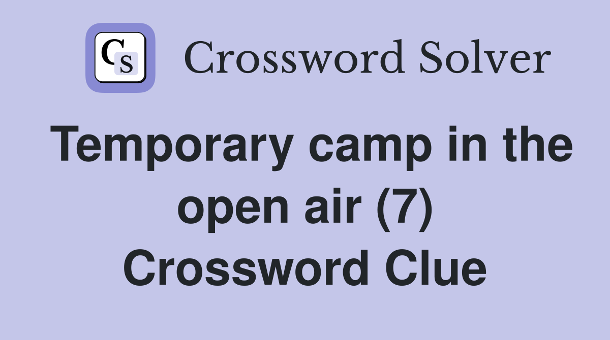 Temporary camp in the open air (7) Crossword Clue