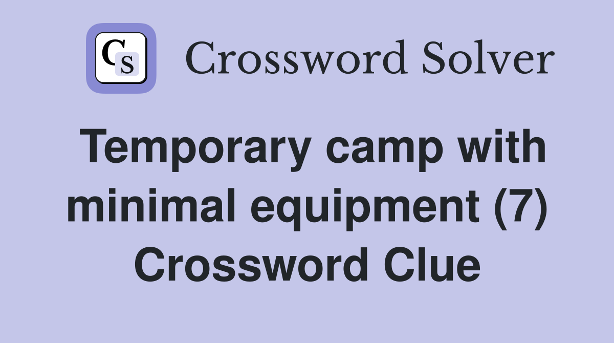 Temporary camp with minimal equipment (7) Crossword Clue