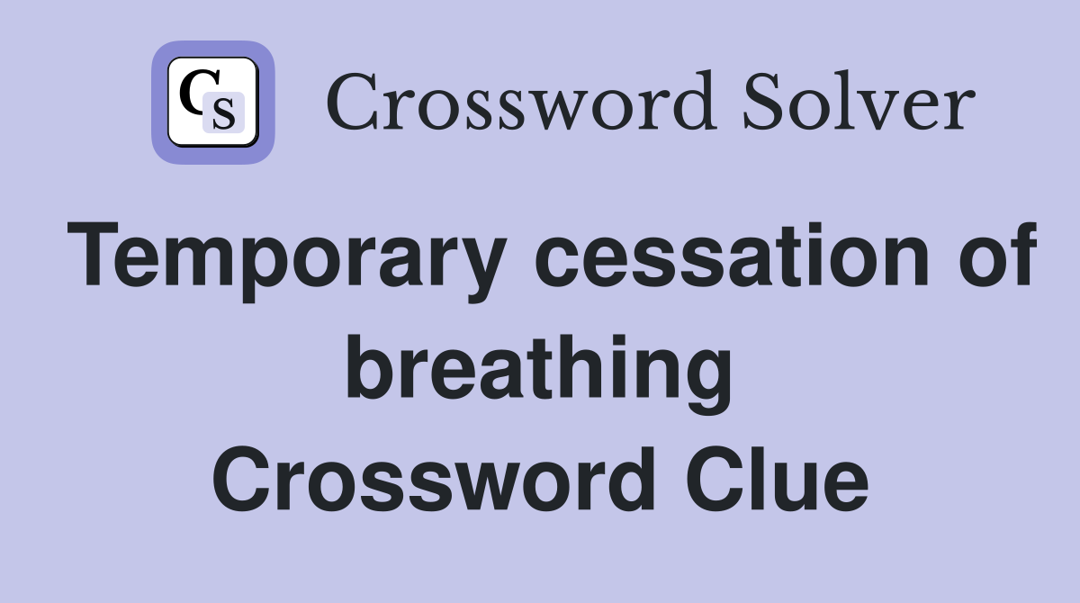 Temporary cessation of breathing Crossword Clue