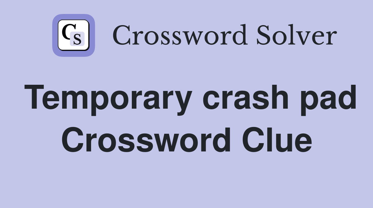 Temporary crash pad Crossword Clue