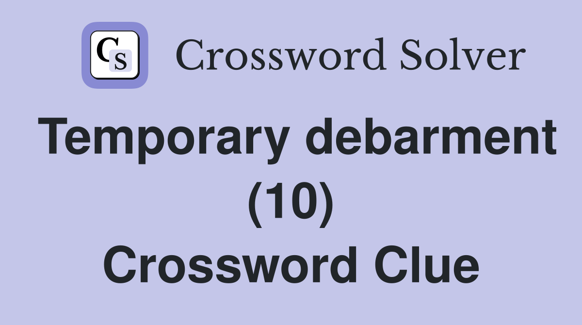 Temporary debarment (10) Crossword Clue