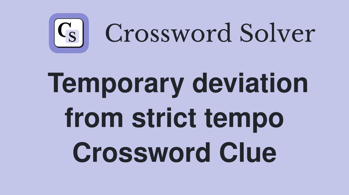 Temporary deviation from strict tempo Crossword Clue