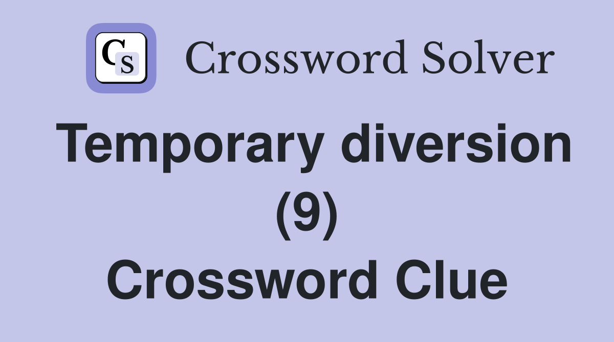 Temporary diversion (9) Crossword Clue