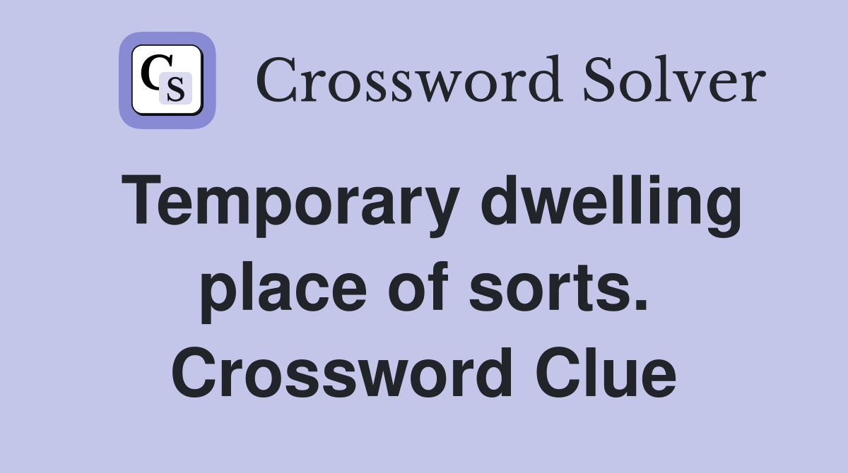 Temporary dwelling place of sorts. Crossword Clue