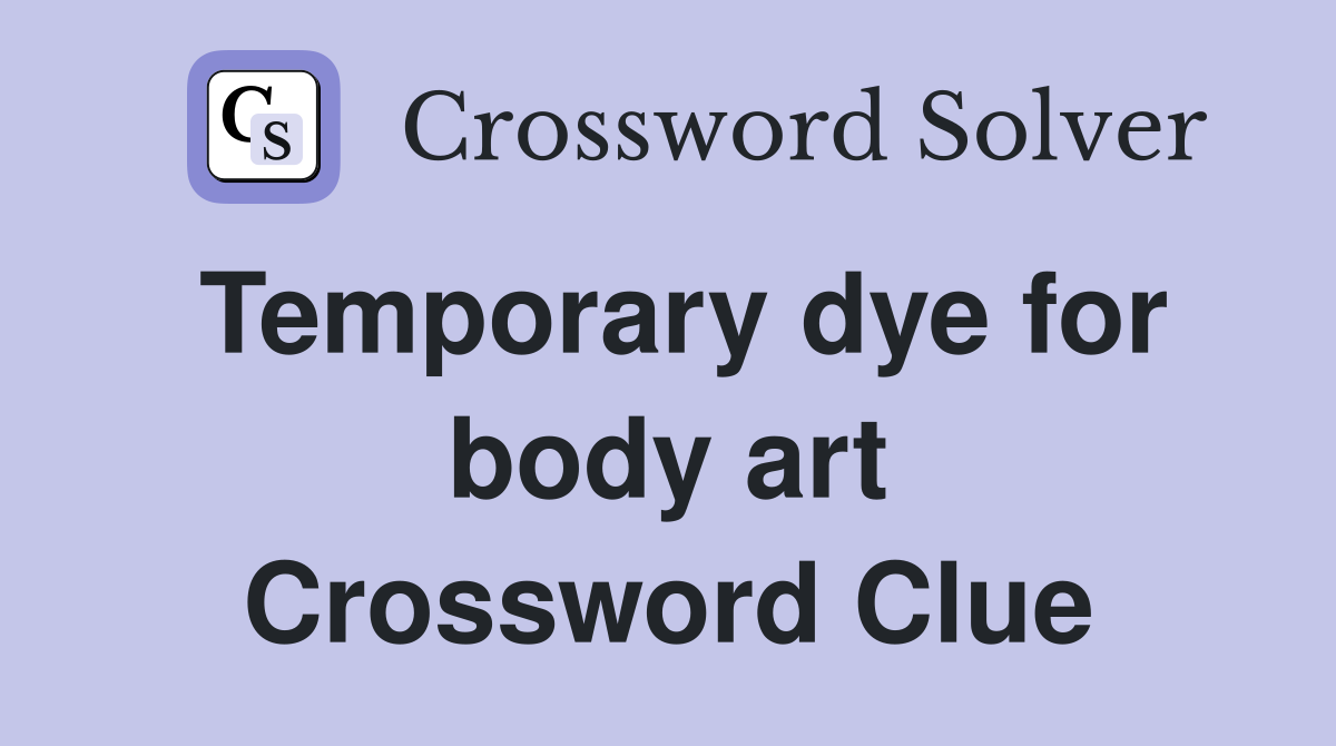 Temporary dye for body art Crossword Clue