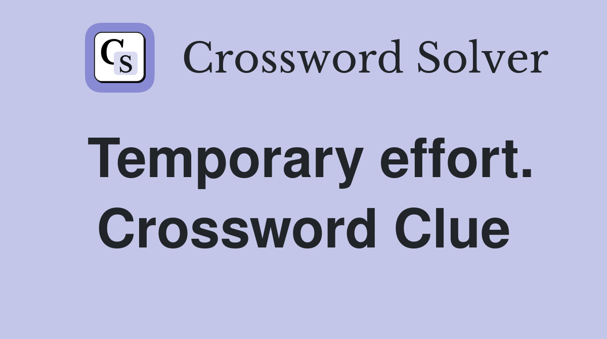 Temporary effort. Crossword Clue