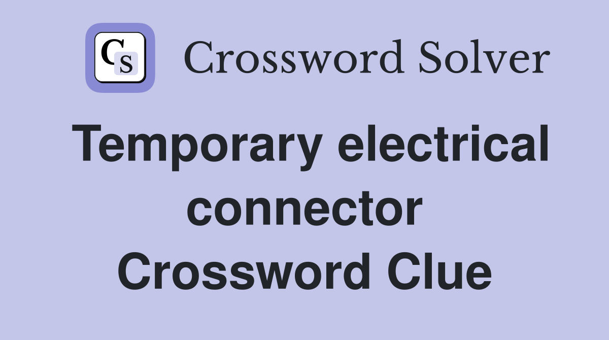 Temporary electrical connector Crossword Clue