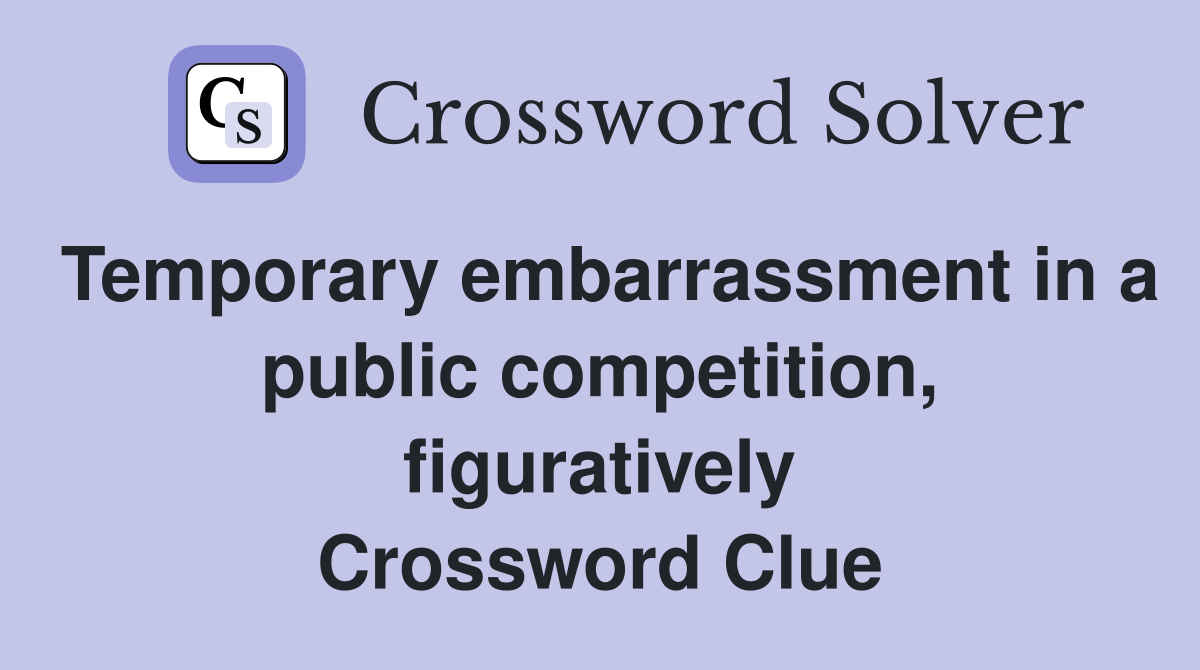 Temporary embarrassment in a public competition, figuratively Crossword Clue