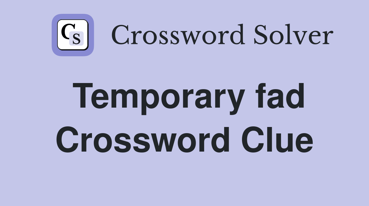 Temporary fad Crossword Clue