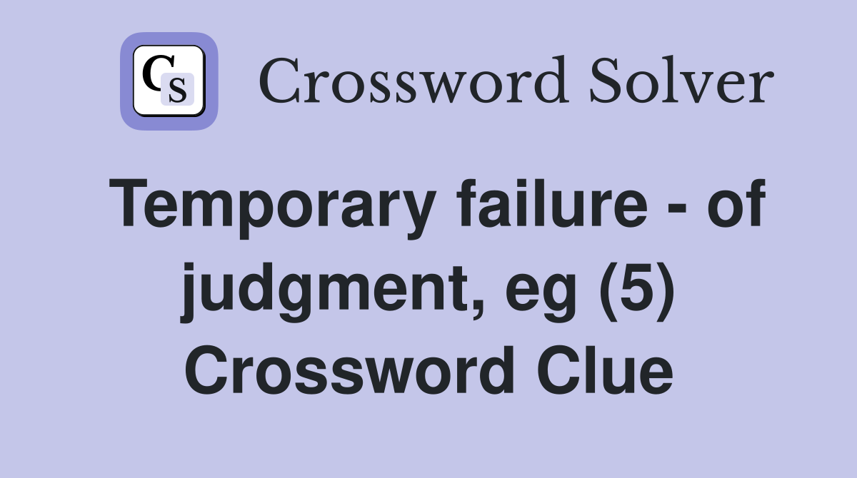 Temporary failure - of judgment, eg (5) Crossword Clue