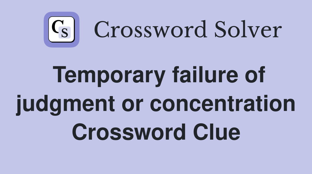 Temporary failure of judgment or concentration Crossword Clue